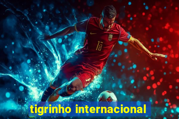 tigrinho internacional